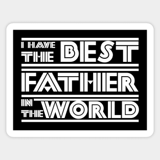 I have the best father in the world Sticker